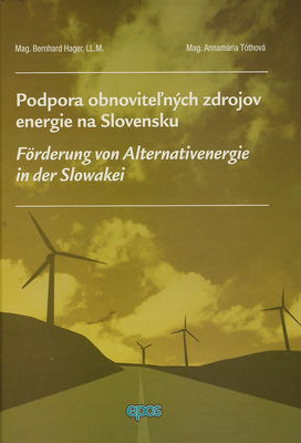 Podpora obnoviteľných zdrojov energie na Slovensku : všeobecné predstavenie právnych rámcových podmienok pre výstavbu a prevádzku zariadení na výrobu alternatívnej energie : komentár k zákonu č. 309/2009 Z. z. o podpore obnoviteľných zdrojov energie a vysokoúčinnej kombinovanej výroby : plánované novely /