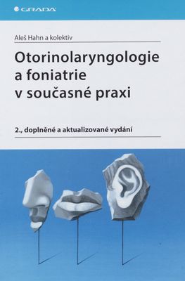 Otorinolaryngologie a foniatrie v současné praxi /