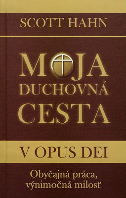 Moja duchovná cesta v Opus Dei : obyčajná práca, výnimočná milosť /