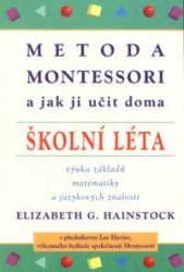 Metoda Montessori a jak ji učit doma. : Školní léta. Výuka základů matematiky a jazykových znalostí. /