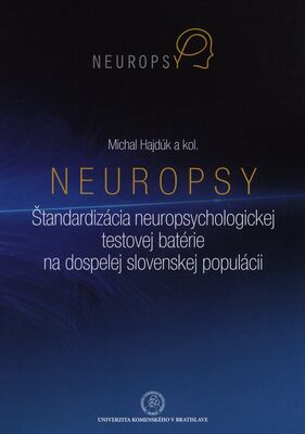 Neuropsy : štandardizácia neuropsychologickej testovej batérie na dospelej slovenskej populácii /