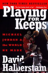 Playing for keeps : Michael Jordan and the world he made /
