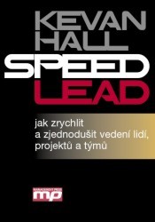 Speed lead : jak zrychlit a zjednodušit vedení lidí, projektů a týmů /