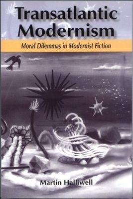 Transatlantic modernism : moral dilemmas in modernist fiction /