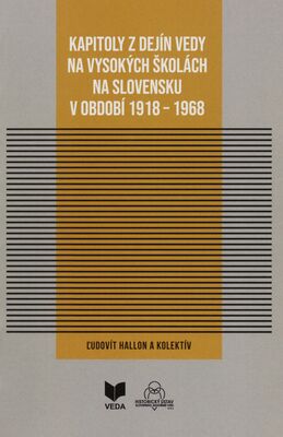 Kapitoly z dejín vedy na vysokých školách na Slovensku v období 1918-1968 /