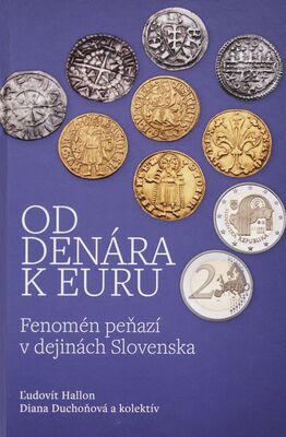 Od denára k euru : fenomén peňazí v dejinách Slovenska /