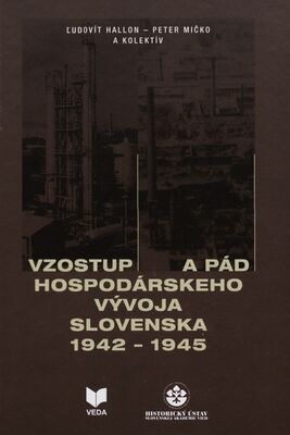 Vzostup a pád hospodárskeho vývoja Slovenska 1942-1945 /