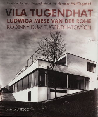 Vila Tugendhat Ludwiga Miese van der Rohe : rodinný dům Tugendhatových : památka UNESCO /