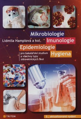 Mikrobiologie, imunologie, epidemiologie, hygiena : pro bakalářské studium a všechny typy zdravotnických škol /