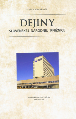 Dejiny Slovenskej národnej knižnice : historické predpoklady, podmienky jej vzniku a účinkovania do roku 1960 : úvahy a svedectvá /