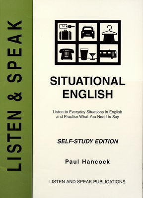 Listen & Speak situational English : listen to everyday situations in English and practise what you need to say : self-study edition /