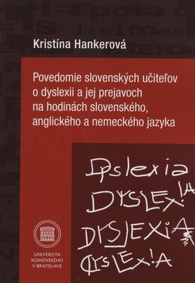 Povedomie slovenských učiteľov o dyslexii a jej prejavoch na hodinách slovenského, anglického a nemeckého jazyka /