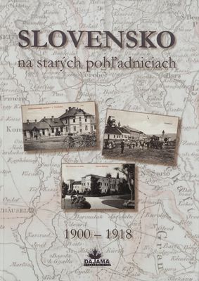 Slovensko na starých pohľadniciach 1900-1918 /
