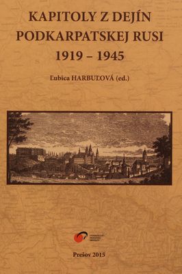 Kapitoly z dejín Podkarpatskej Rusi 1919-1945 /
