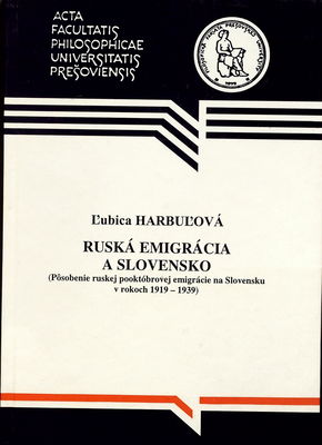 Ruská emigrácia a Slovensko : pôsobenie ruskej pooktóbrovej emigrácie na Slovensku v rokoch 1919-1939) /