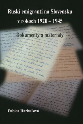 Ruskí emigranti na Slovensku v rokoch 1920-1945 : dokumenty a materiály /
