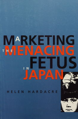 Marketing the menacing fetus in Japan /