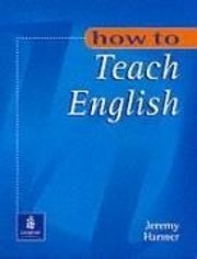 How to teach english : an introduction to the practice of English language teaching /