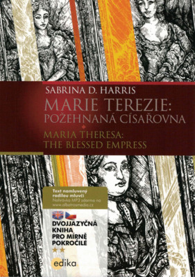 Marie Terezie: požehnaná císařovna = Maria Theresa: the blessed empress /