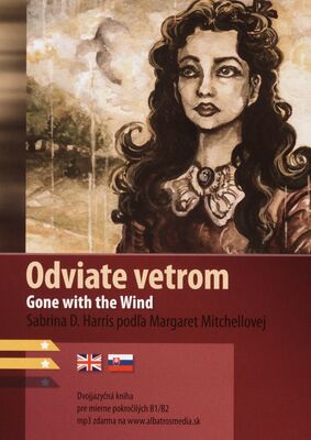Gone with the Wind : the story of Scarlett O`Hara = Odviate vetrom : príbeh Scarlett O´Harovej /