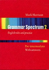 Grammar spectrum 2 pre-intermediate : [English rules and practice] : with answers /