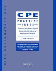 CPE practice tests : [with explanatory key] : four new tests for the revised Cambridge certificate of proficiency in English : with detailed explanatory key and authentic answers for paper 2 and summary writing tasks /