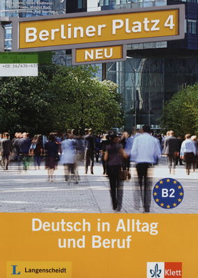Berliner Platz 4 neu : Deutsch in Alltag und Beruf. Lehr- und Arbeitsbuch. B2. /