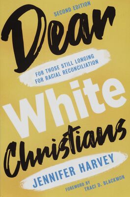 Dear white Christians : for those still longing for racial reconciliation /