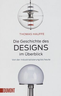 Die Geschichte des Designs im Überblick : von der Industrialisierung bis heute /
