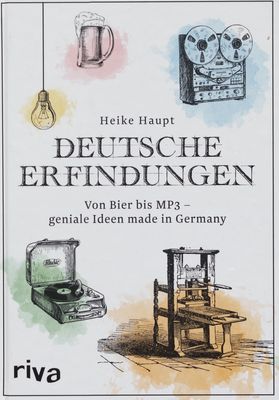 Deutsche Erfindungen : von Bier bis MP3 - geniale Ideen made in Germany /