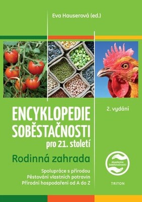 Encyklopedie soběstačnosti pro 21. století : rodinná zahrada : spolupráce s přírodou : pěstování vlastních potravin : přírodní hospodaření od A po Z /