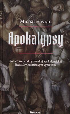Apokalypsy : koniec sveta od byzantskej apokalyptickej literatúry ku krížovým výpravám : (preklady a štúdie vybraných textov) /