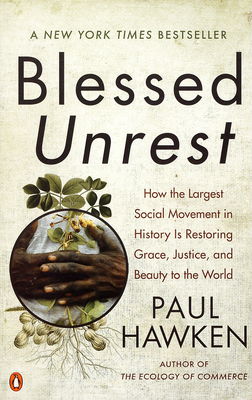 Blessed unrest : how the largest social movement in history is restoring grace, justice, and beauty to the world /