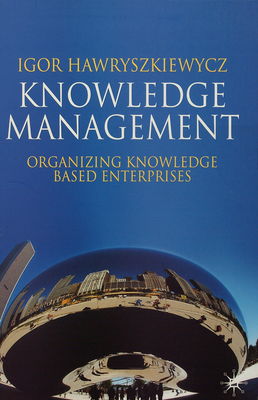 Knowledge management : organizing knowledge based enterprises /