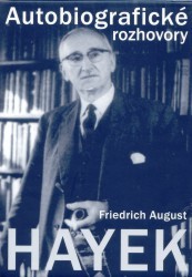 Friedrich August Hayek : autobiografické rozhovory /