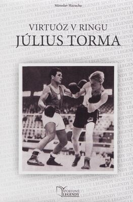 Virtuóz v ringu Július Torma : meno nášho boxera je medzi viťazmi olympijských hier i majstrovstiev Európy : možno by fungoval i medzi majstrami sveta, ak by sa konali v období vrcholu jeho kariéry /