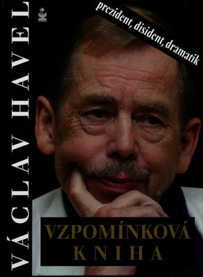 Vzpomínková kniha : [Václav Havel - prezident, disident, dramatik] /