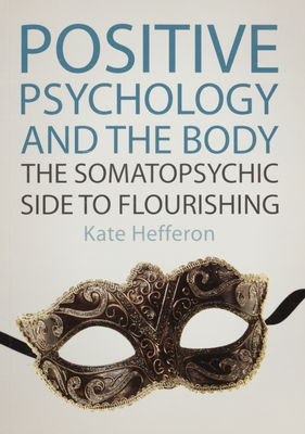 Positive psychology and the body : the somatopsychic side to florishing /