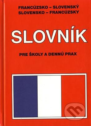 Francúzsko-slovenský slovensko-francúzsky slovník pre školy a dennú prax /