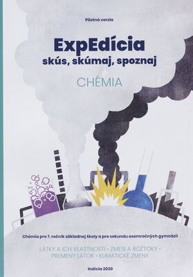 ExpEdícia : skús, skúmaj, spoznaj : chémia pre 7 ročník základnej školy a pre sekundu osemročných gymnázií : látky a ich vlastnosti : zmesy a ich roztoky : premeny látok : klimatické zmeny : pilotná verzia /