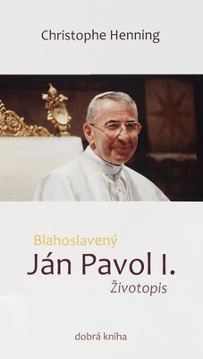 Blahoslavený Ján Pavol I. : životopis /