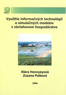 Využitie informačných technológií a simulačných modelov v závlahovom hospodárstve : monografia /
