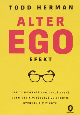 Alter ego efekt : jak ti nejlepší používají tajné identity k vítězství ve sportu, byznysu a v životě /