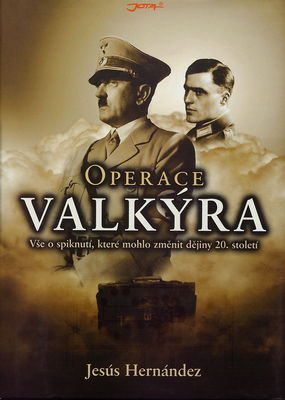 Operace Valkýra : vše o spiknutí, které mohlo změnit dějiny 20. století /