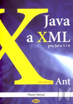Java a XML : [pro Javu 5 i 6 : obsahuje Ant] /