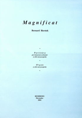 Magnificat : venované pamiatke opernej speváčky Idy Kirilovej (1949-2004) : [partitúra pre komorný orchester a sólo mezzosoprán] : [organ a sólo mezzosoprán] /