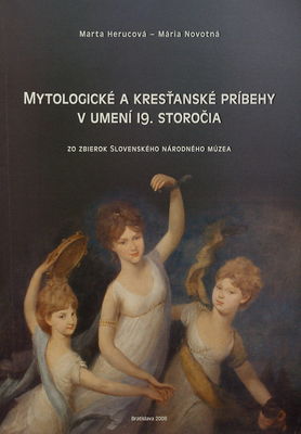Mytologické a kresťanské príbehy v umení 19. storočia : zo zbierok Slovenského národného múzea /