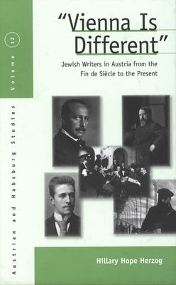"Vienna is different " : Jewish writers in Austria from the fin de siècle to the present /