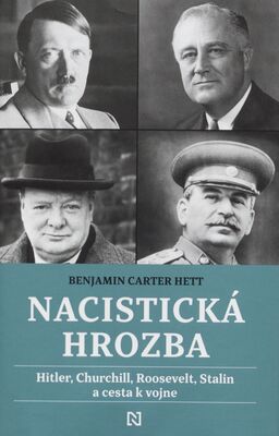 Nacistická hrozba : Hitler, Churchill, Roosevelt, Stalin a cesta k vojne /