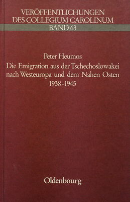 Die Emigration aus der Tschechoslowakei nach Westeuropa und dem Nahen Osten 1938-1945 /